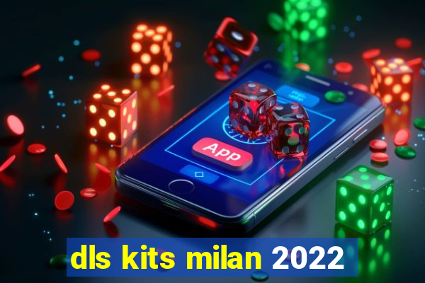 dls kits milan 2022